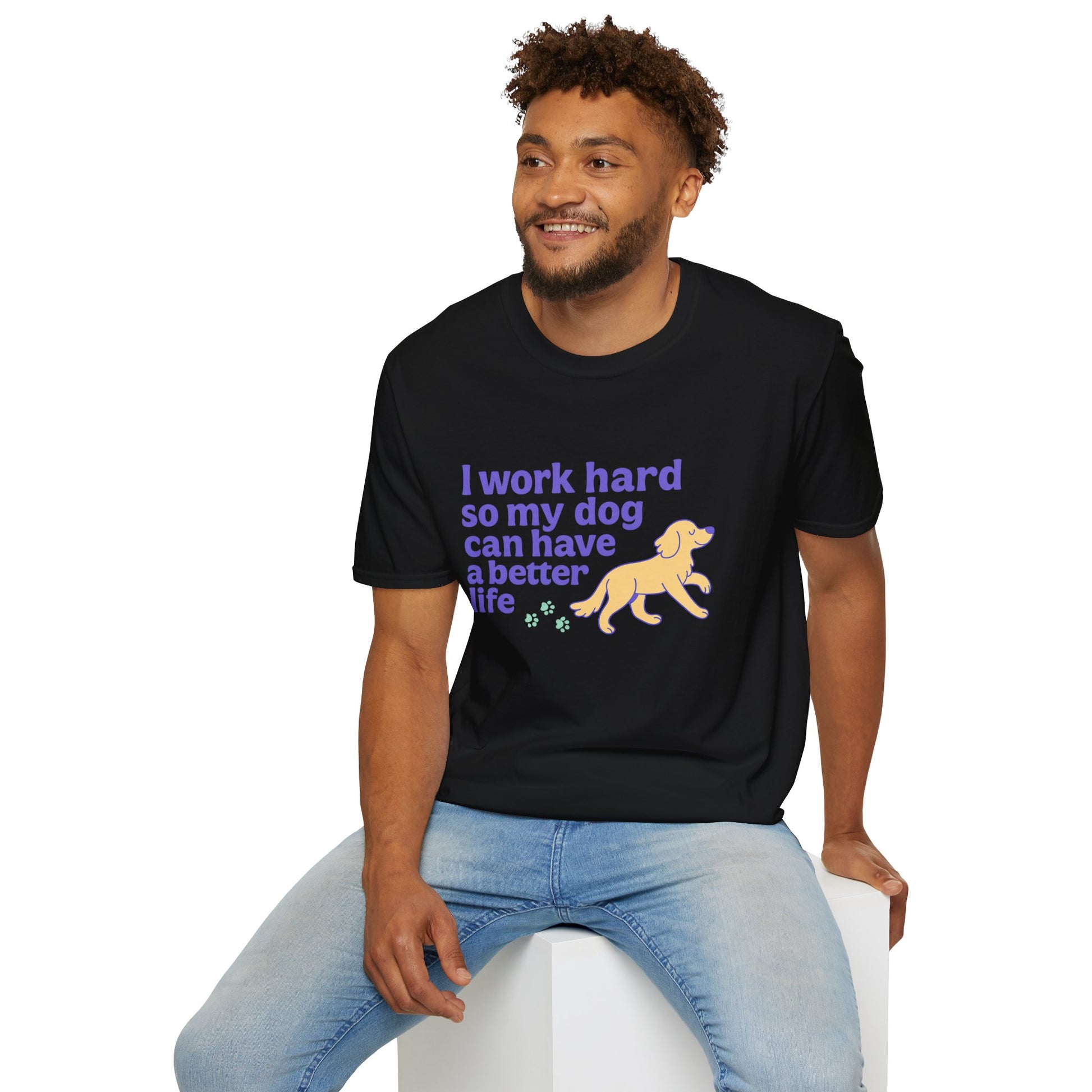 Art I WORK HARD SO MY DOG CAN HAVE A BETTER LIFE. | Pet Lover Meme Tee – Unisex T-shirt by MEME IS LIFE™