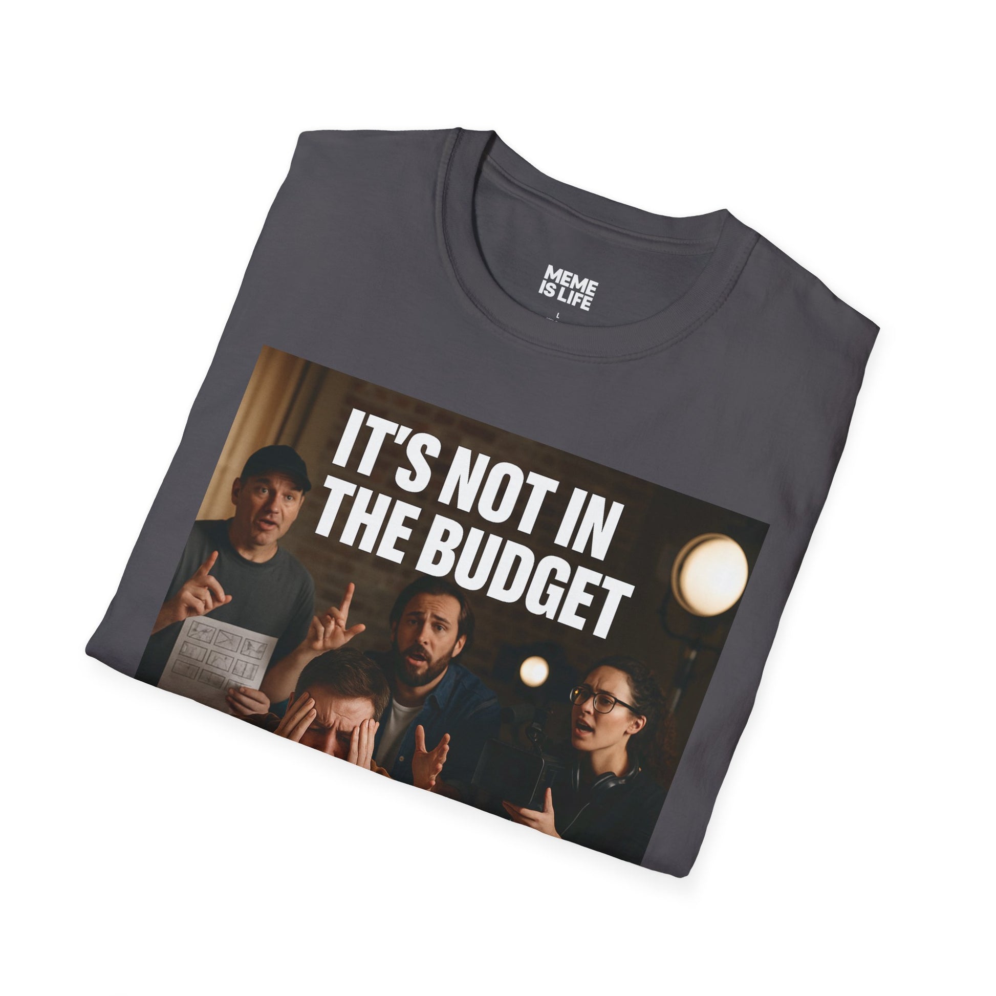 IT’S NOT IN THE BUDGET. | Movie Industry Meme Tee – Unisex T-Shirt  – MEME IS LIFE™