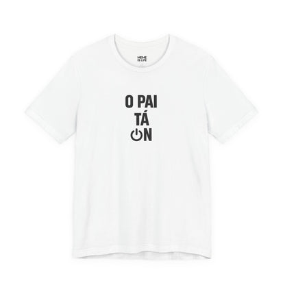 O PAI TÁ ON! | Brazilian Confidence Meme Tee – Unisex T-shirt by MEME IS LIFE™