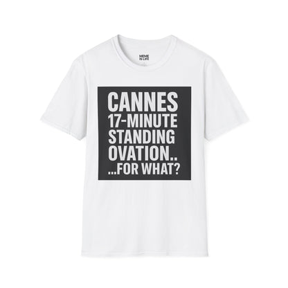 CANNES 17-MINUTE STANDING OVATION… FOR WHAT? | Film Festival Meme Tee – Unisex T-Shirt  – MEME IS LIFE™