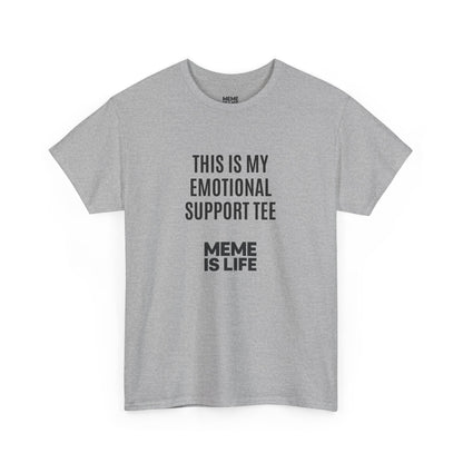 MEME IS LIFE™ THIS IS MY EMOTIONAL SUPPORT TEE |  Institutional Breakdown Shirt - Unisex Heavy Cotton Tee - Super Comfortable
