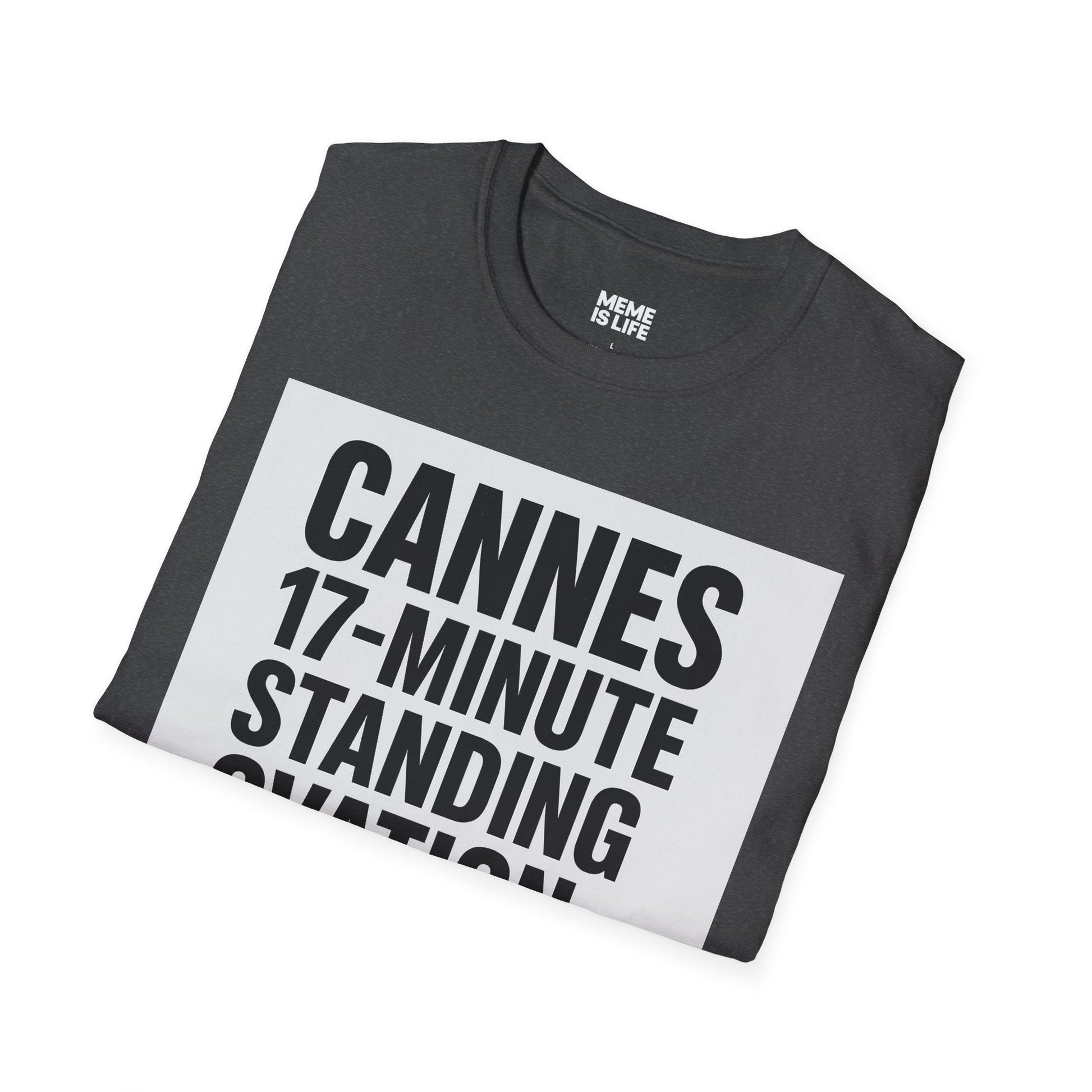 CANNES 17-MINUTE STANDING OVATION… FOR WHAT? | Film Festival Meme Tee – Unisex T-Shirt  – MEME IS LIFE™