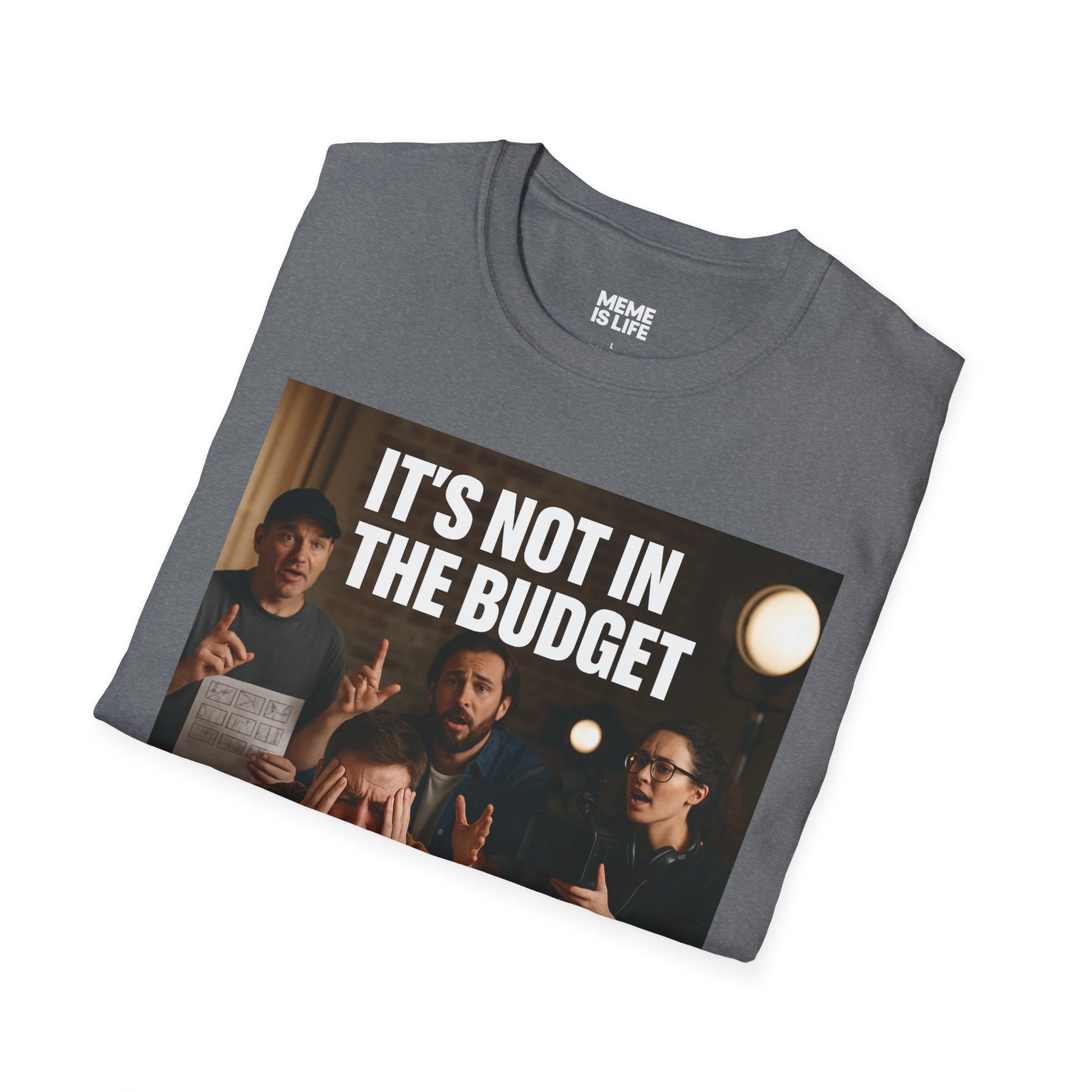 IT’S NOT IN THE BUDGET. | Movie Industry Meme Tee – Unisex T-Shirt  – MEME IS LIFE™