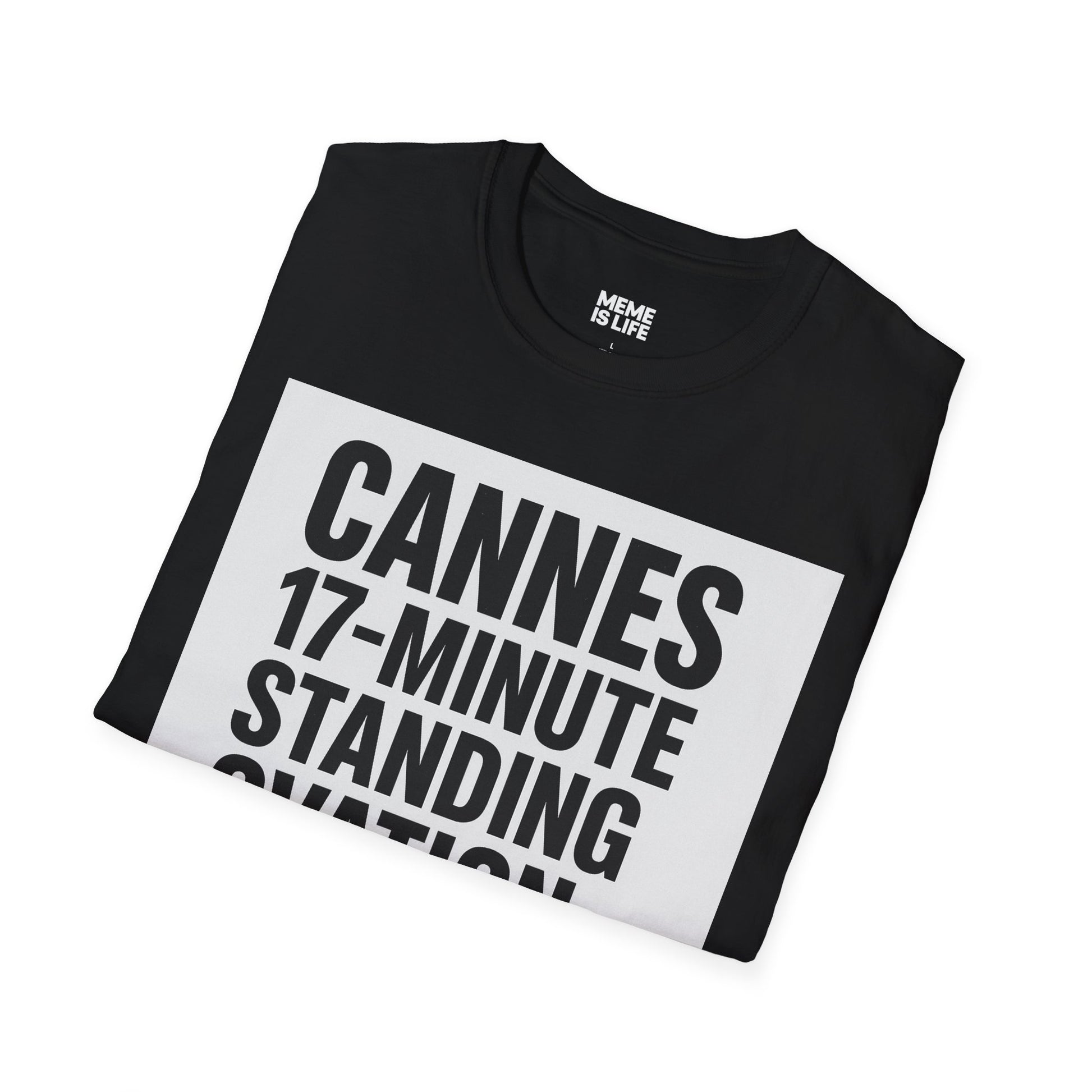 CANNES 17-MINUTE STANDING OVATION… FOR WHAT? | Film Festival Meme Tee – Unisex T-Shirt  – MEME IS LIFE™