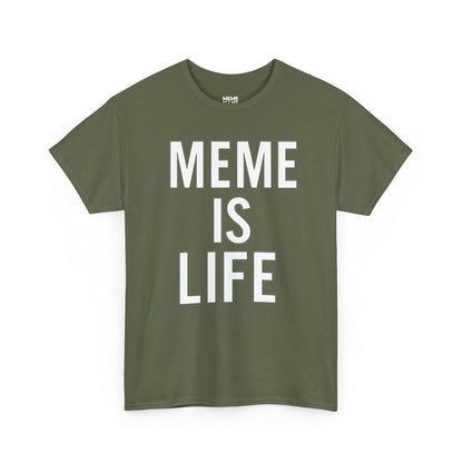 MEME IS LIFE™ | Statement Shirt for Meme Believers - Unisex Heavy Cotton Tee - Super Comfortable