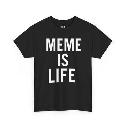 MEME IS LIFE™ | Statement Shirt for Meme Believers - Unisex Heavy Cotton Tee - Super Comfortable