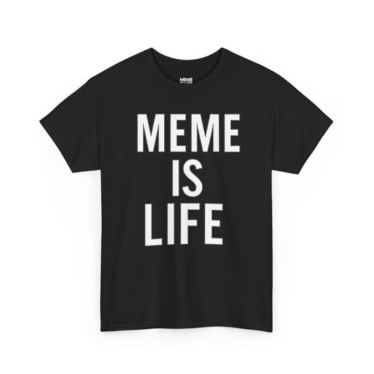 MEME IS LIFE™ | Statement Shirt for Meme Believers - Unisex Heavy Cotton Tee - Super Comfortable
