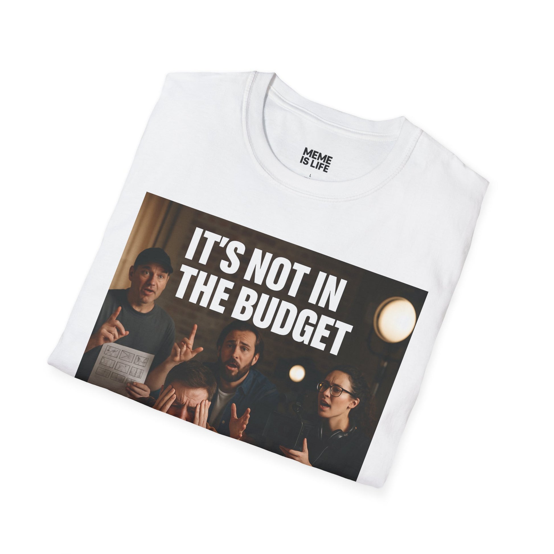 IT’S NOT IN THE BUDGET. | Movie Industry Meme Tee – Unisex T-Shirt  – MEME IS LIFE™
