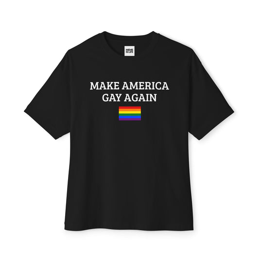 MAKE AMERICA GAY AGAIN | Pride Statement Tee – Unisex Oversized Boxy Tee - MEME IS LIFE™
