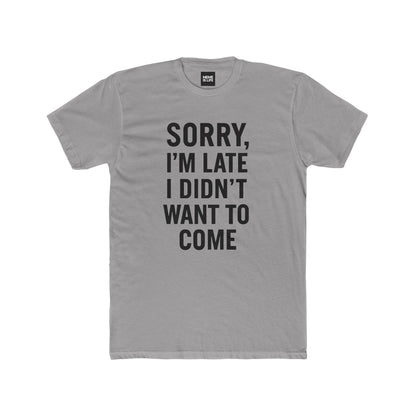 SORRY I’M LATE. I DIDN’T WANT TO COME | Anti-Social Classic Tee by MEME IS LIFE™