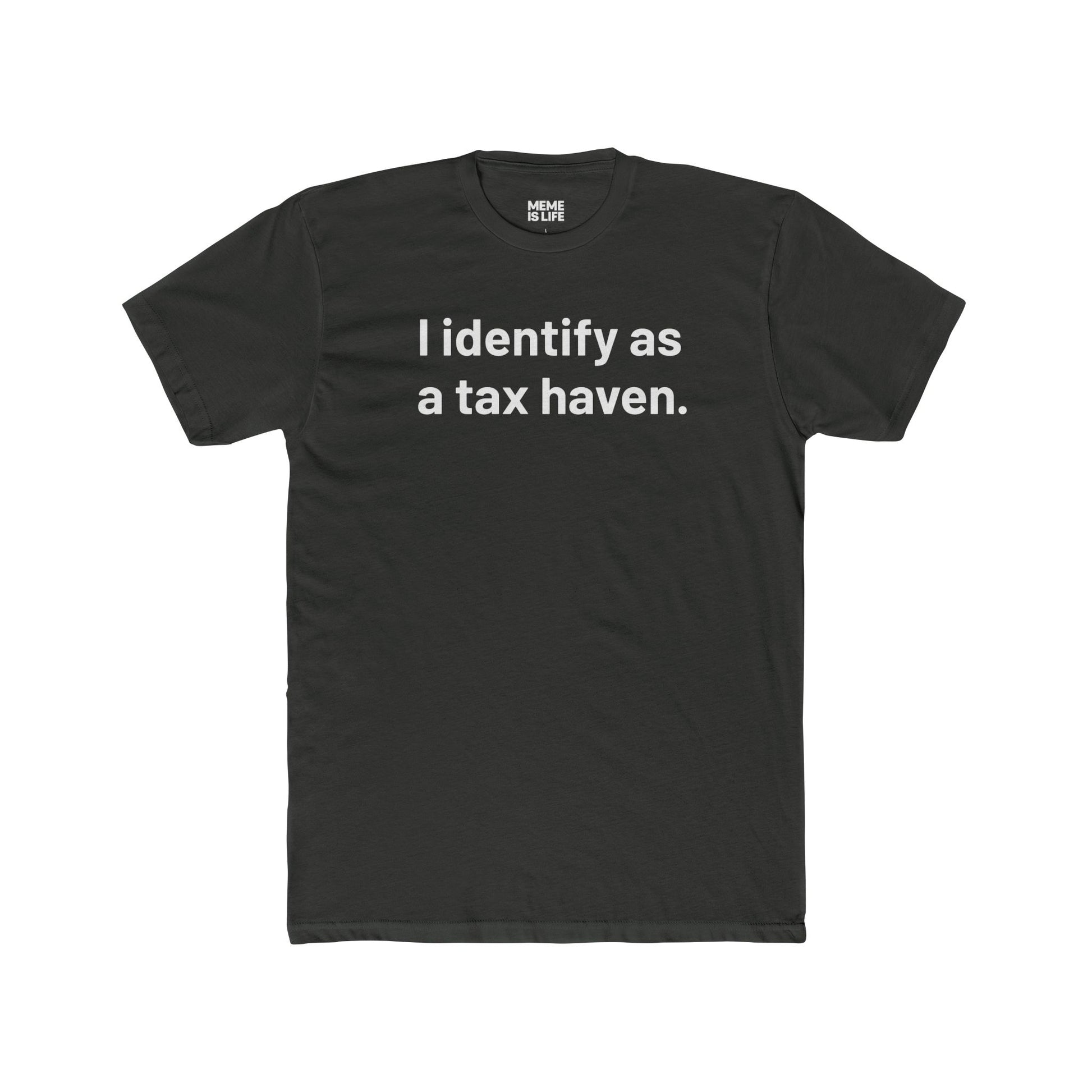 I IDENTIFY AS A TAX HAVEN. | Late-Stage Capitalism Meme Tee – Unisex Crew Shirt – MEME IS LIFE™