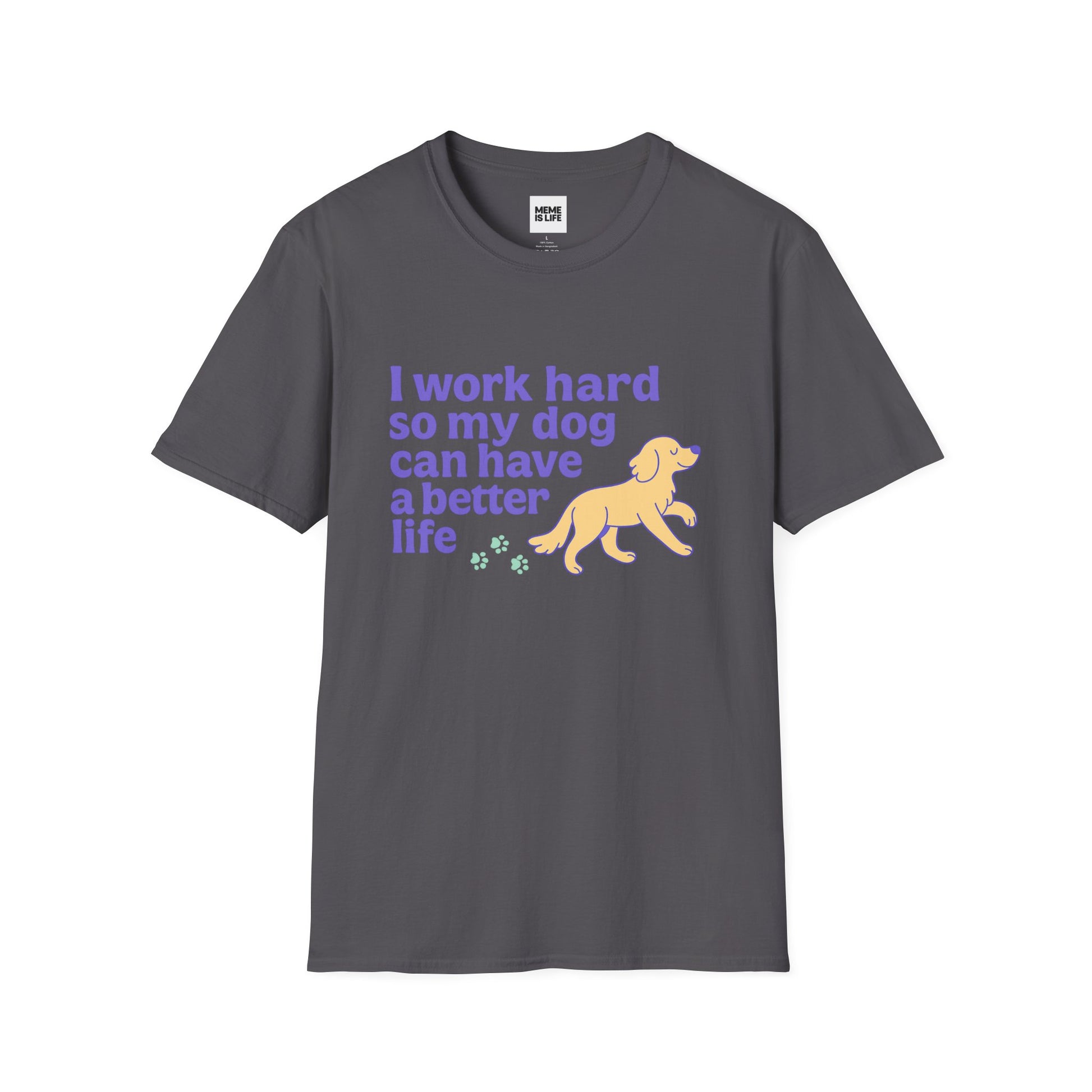 Art I WORK HARD SO MY DOG CAN HAVE A BETTER LIFE. | Pet Lover Meme Tee – Unisex T-shirt by MEME IS LIFE™