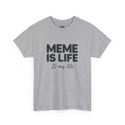MEME IS LIFE Is My Life - Unisex Heavy Cotton Tee - Super Comfortable