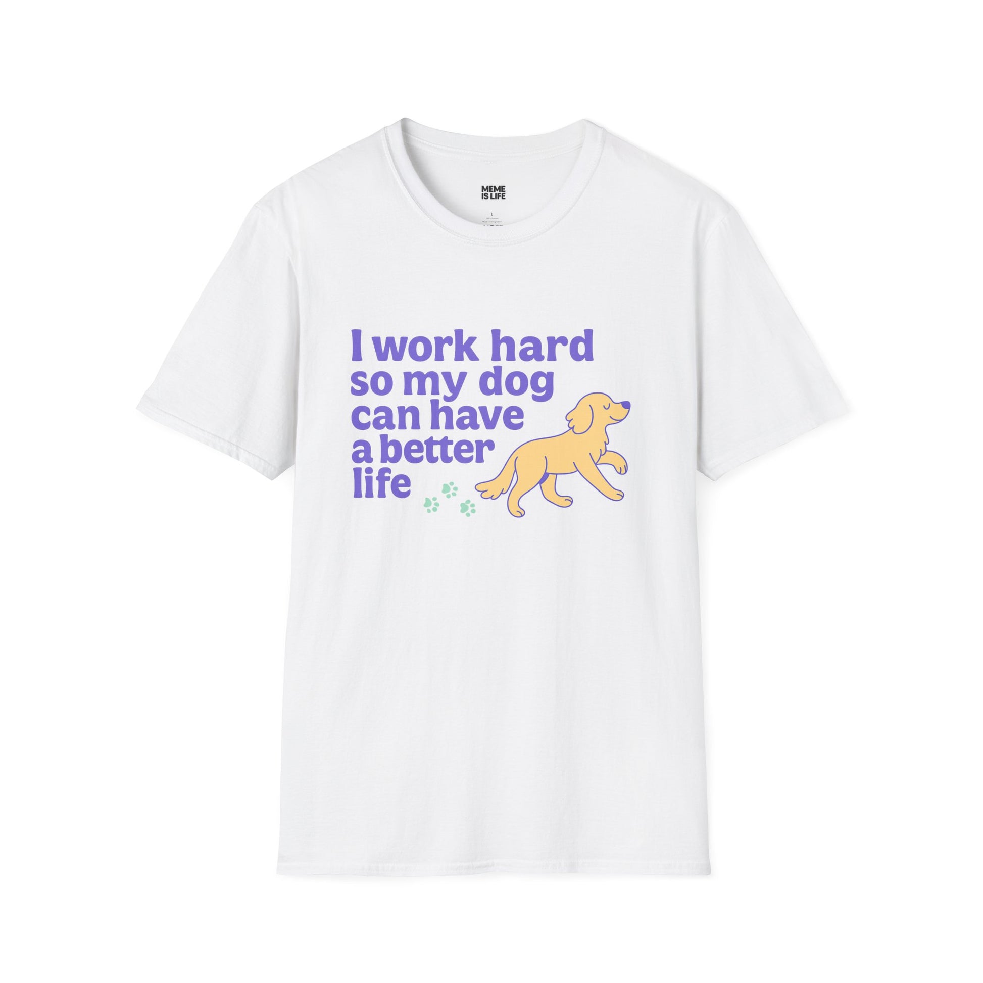 Art I WORK HARD SO MY DOG CAN HAVE A BETTER LIFE. | Pet Lover Meme Tee – Unisex T-shirt by MEME IS LIFE™