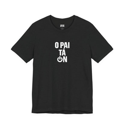 O PAI TÁ ON! | Brazilian Confidence Meme Tee – Unisex T-shirt by MEME IS LIFE™