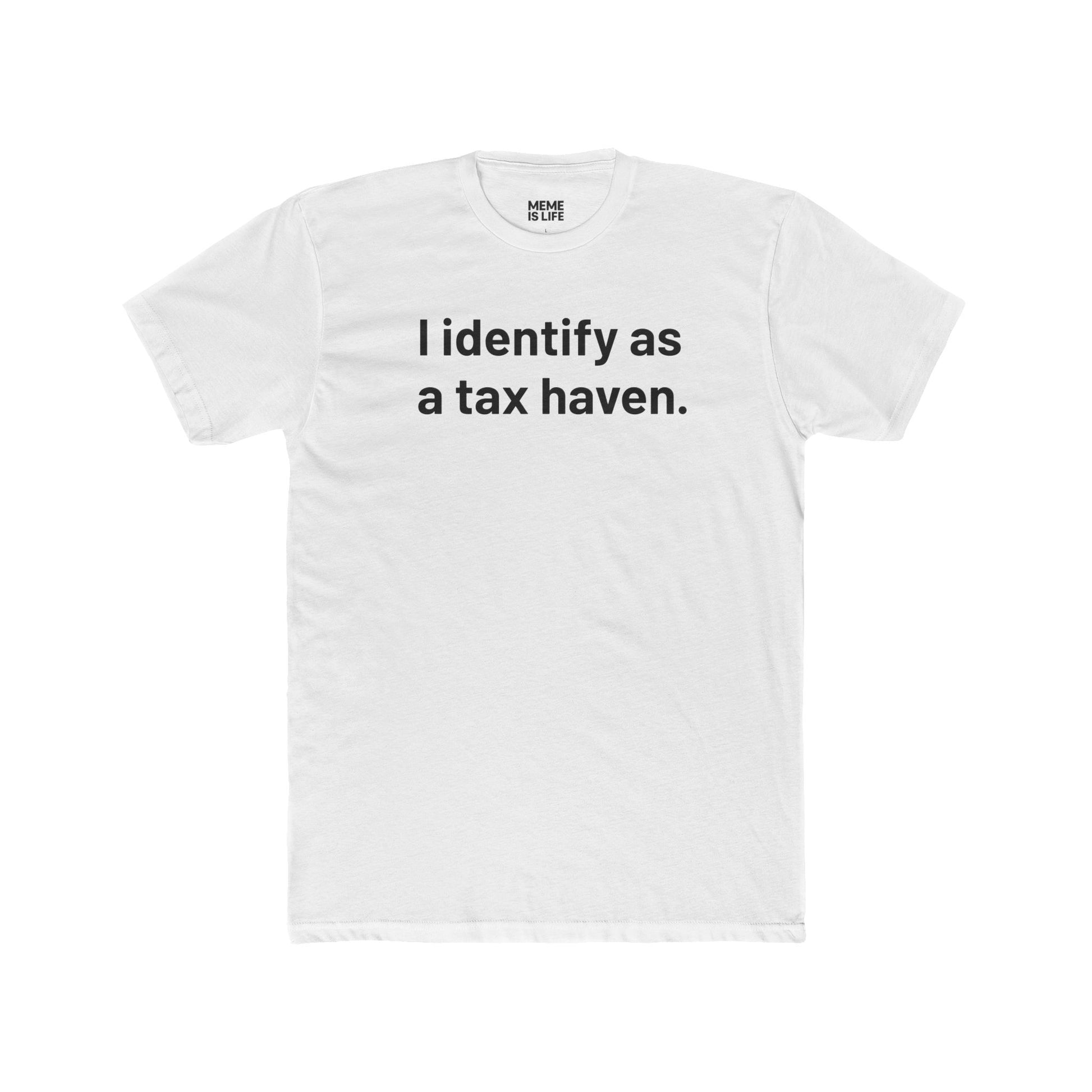 I IDENTIFY AS A TAX HAVEN. | Late-Stage Capitalism Meme Tee – Unisex Crew Shirt – MEME IS LIFE™