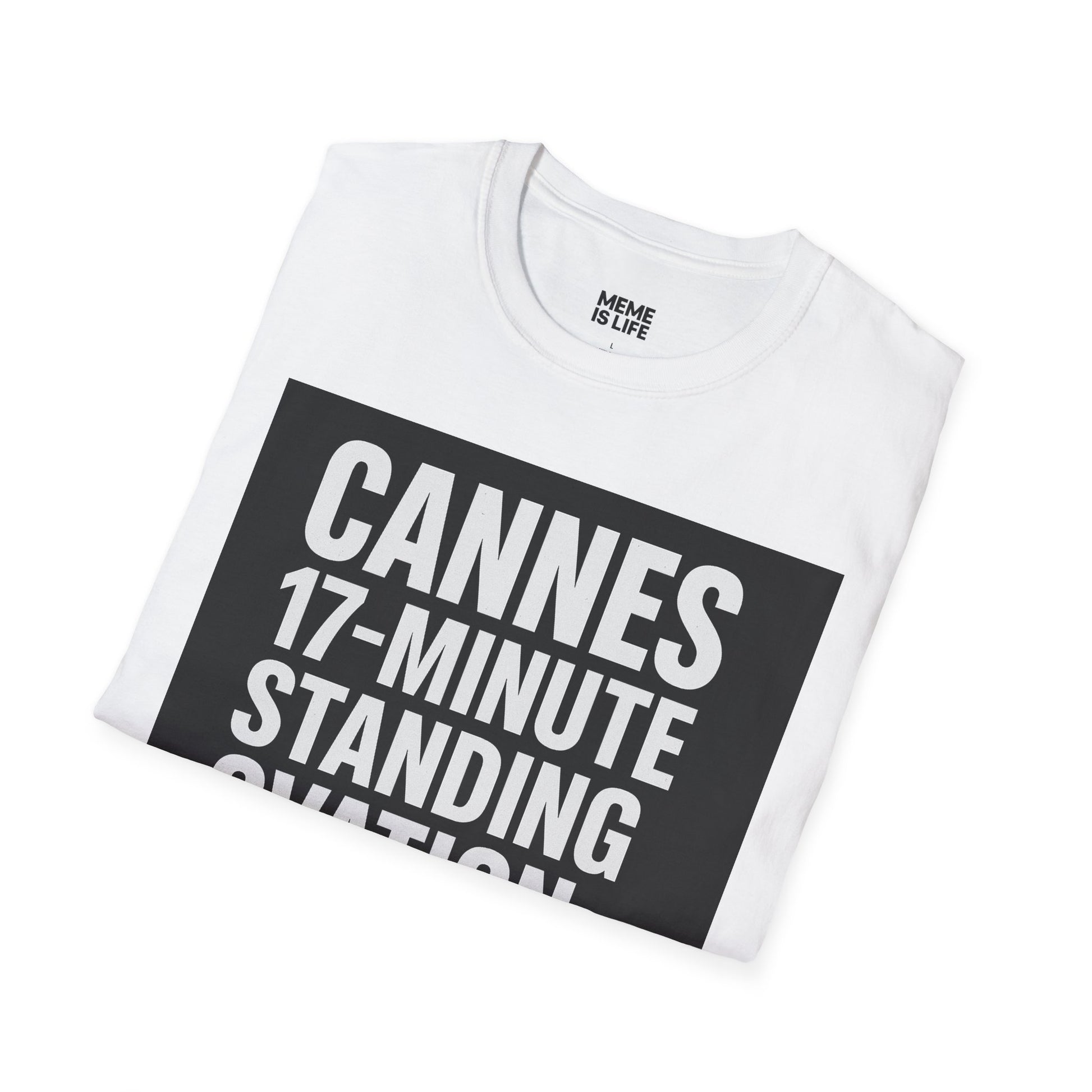 CANNES 17-MINUTE STANDING OVATION… FOR WHAT? | Film Festival Meme Tee – Unisex T-Shirt  – MEME IS LIFE™