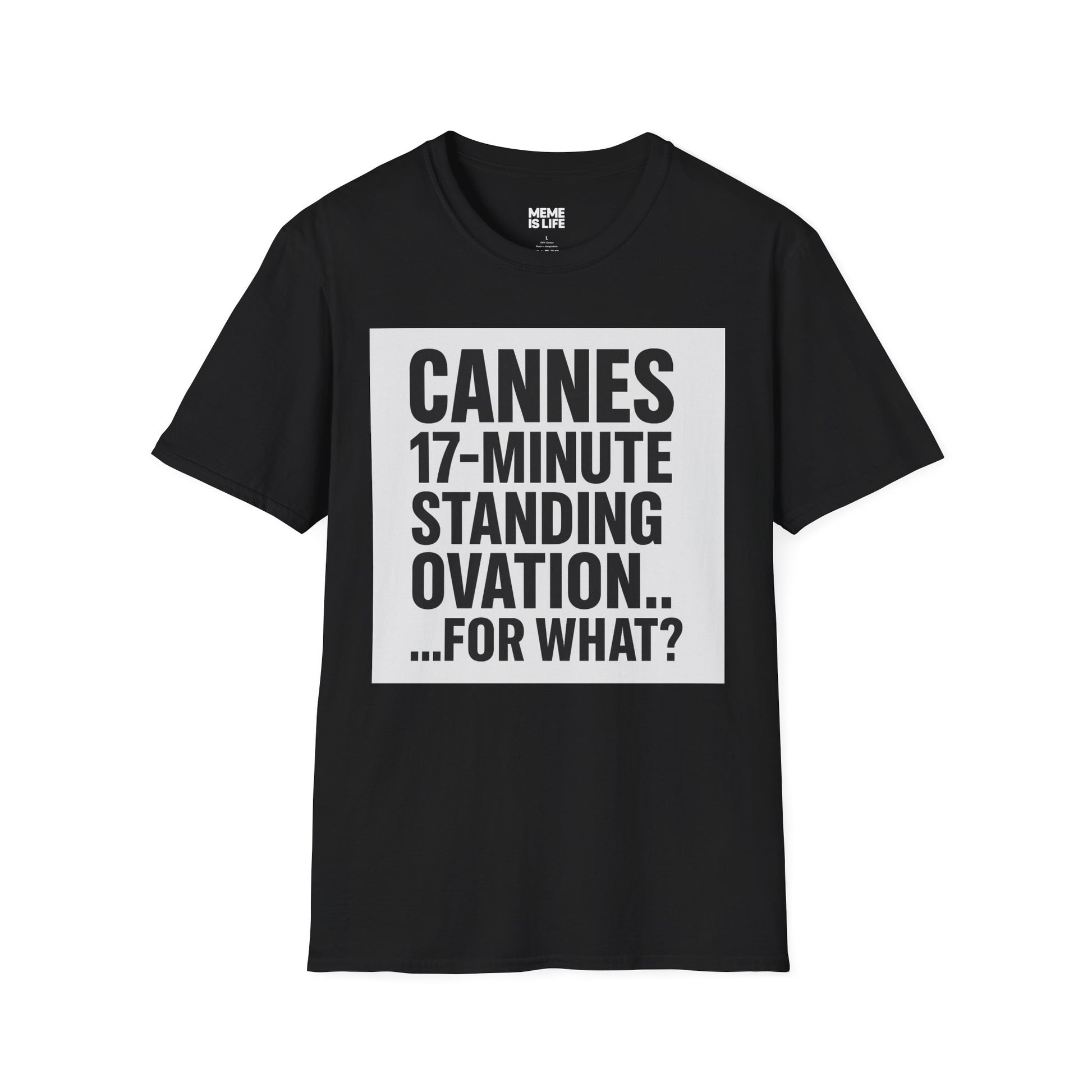 CANNES 17-MINUTE STANDING OVATION… FOR WHAT? | Film Festival Meme Tee – Unisex T-Shirt  – MEME IS LIFE™
