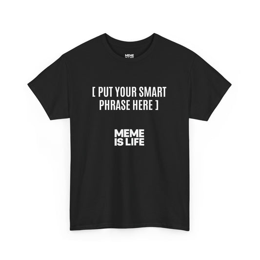 MEME IS LIFE™ [ PUT YOUR SMART PHRASE HERE ] |  Institutional Breakdown Shirt - Unisex Heavy Cotton Tee - Super Comfortable