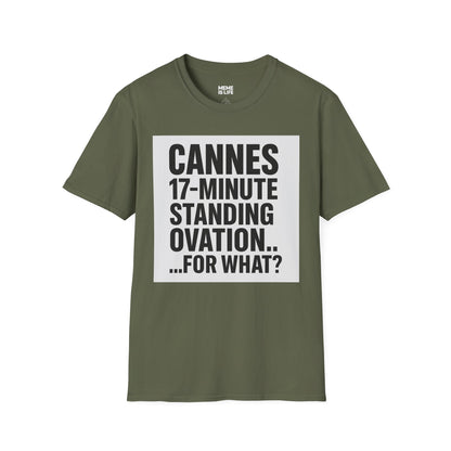 CANNES 17-MINUTE STANDING OVATION… FOR WHAT? | Film Festival Meme Tee – Unisex T-Shirt  – MEME IS LIFE™