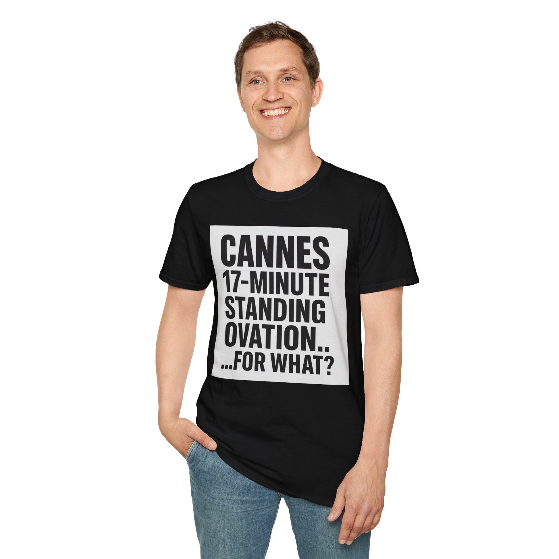 CANNES 17-MINUTE STANDING OVATION… FOR WHAT? | Film Festival Meme Tee – Unisex T-Shirt  – MEME IS LIFE™