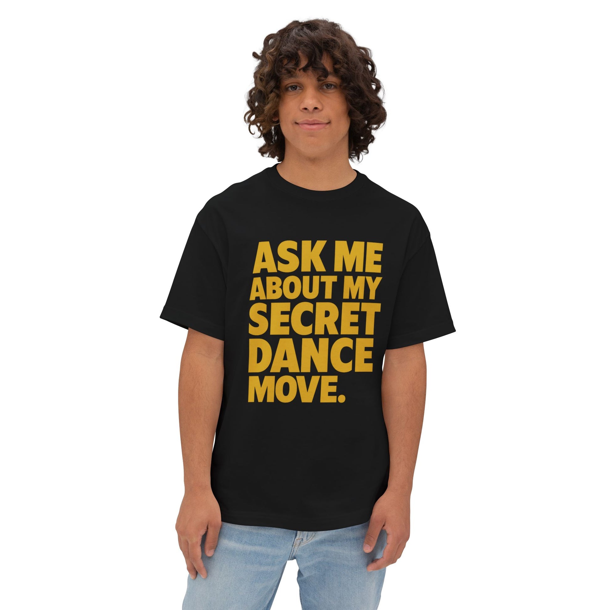 ASK ME ABOUT MY SECRET DANCE MOVE. | Party Starter Tee – MEME IS LIFE™