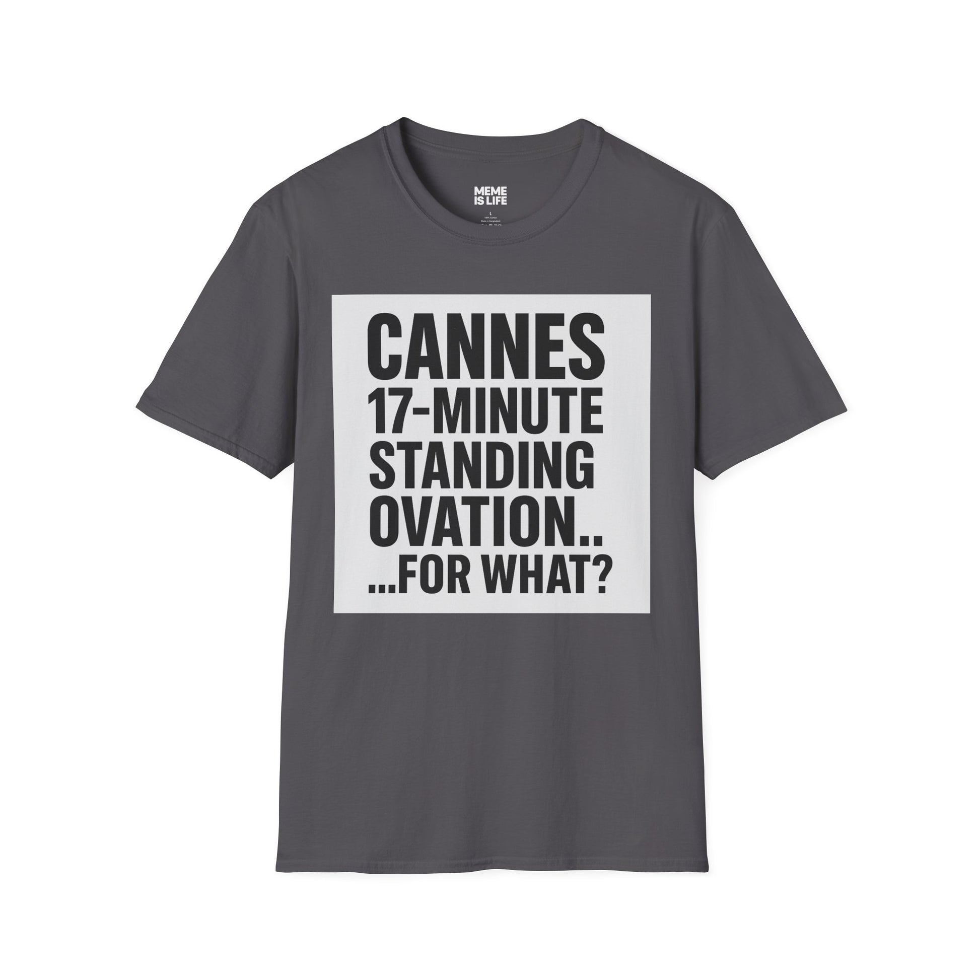 CANNES 17-MINUTE STANDING OVATION… FOR WHAT? | Film Festival Meme Tee – Unisex T-Shirt  – MEME IS LIFE™