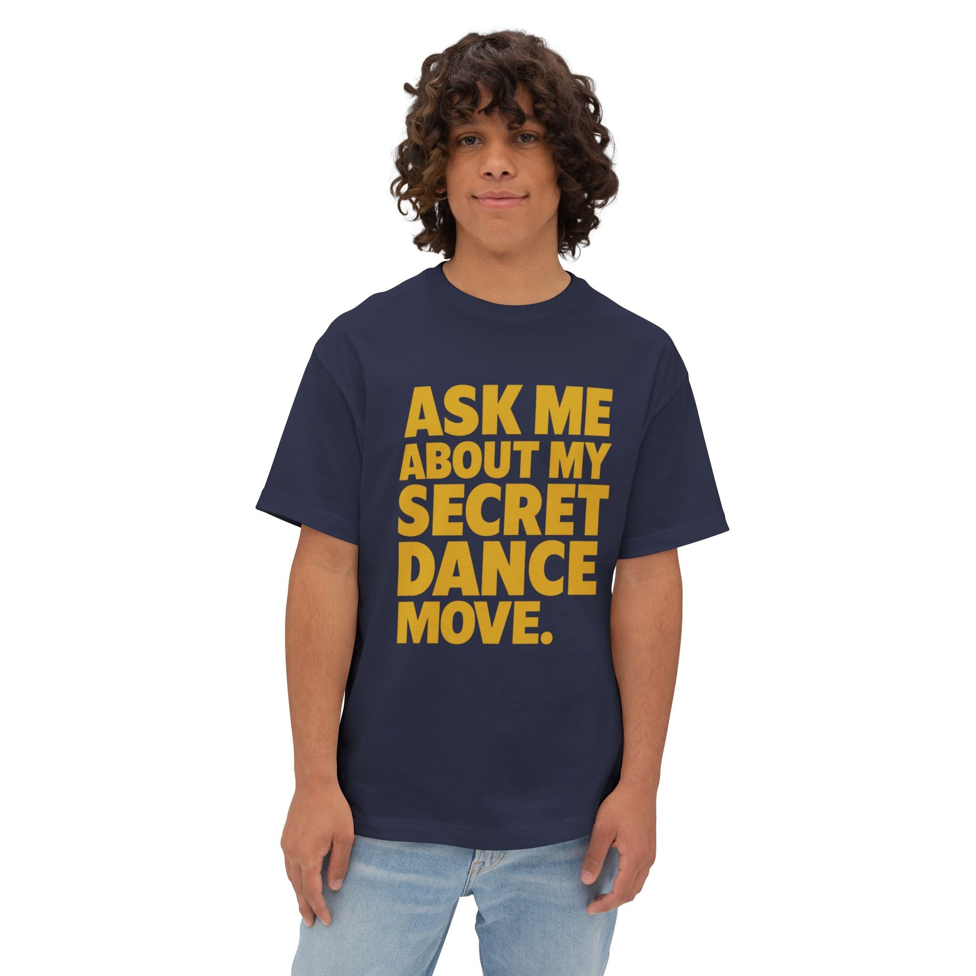 ASK ME ABOUT MY SECRET DANCE MOVE. | Party Starter Tee – MEME IS LIFE™