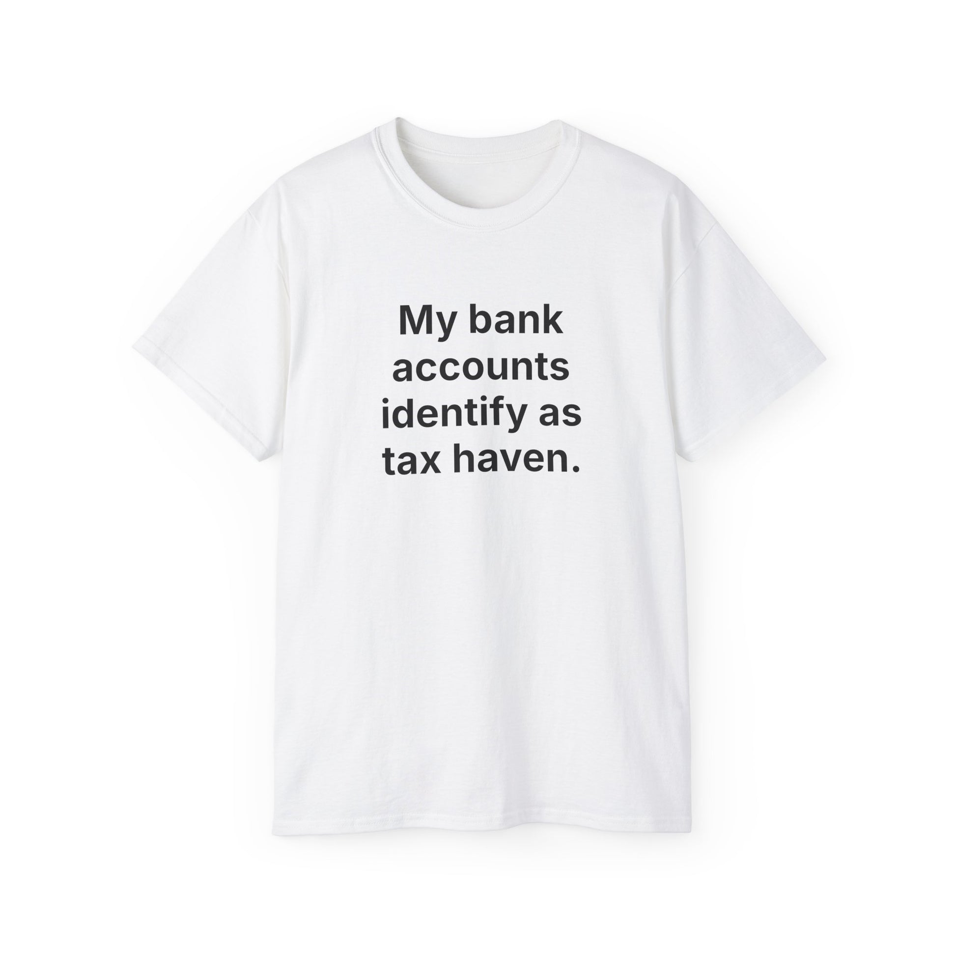 MY BANK ACCOUNTS IDENTIFY AS TAX HAVEN. | Fantasy Finance Meme Tee – Unisex T-Shirt – MEME IS LIFE™