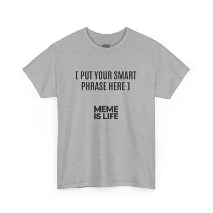 MEME IS LIFE™ [ PUT YOUR SMART PHRASE HERE ] |  Institutional Breakdown Shirt - Unisex Heavy Cotton Tee - Super Comfortable