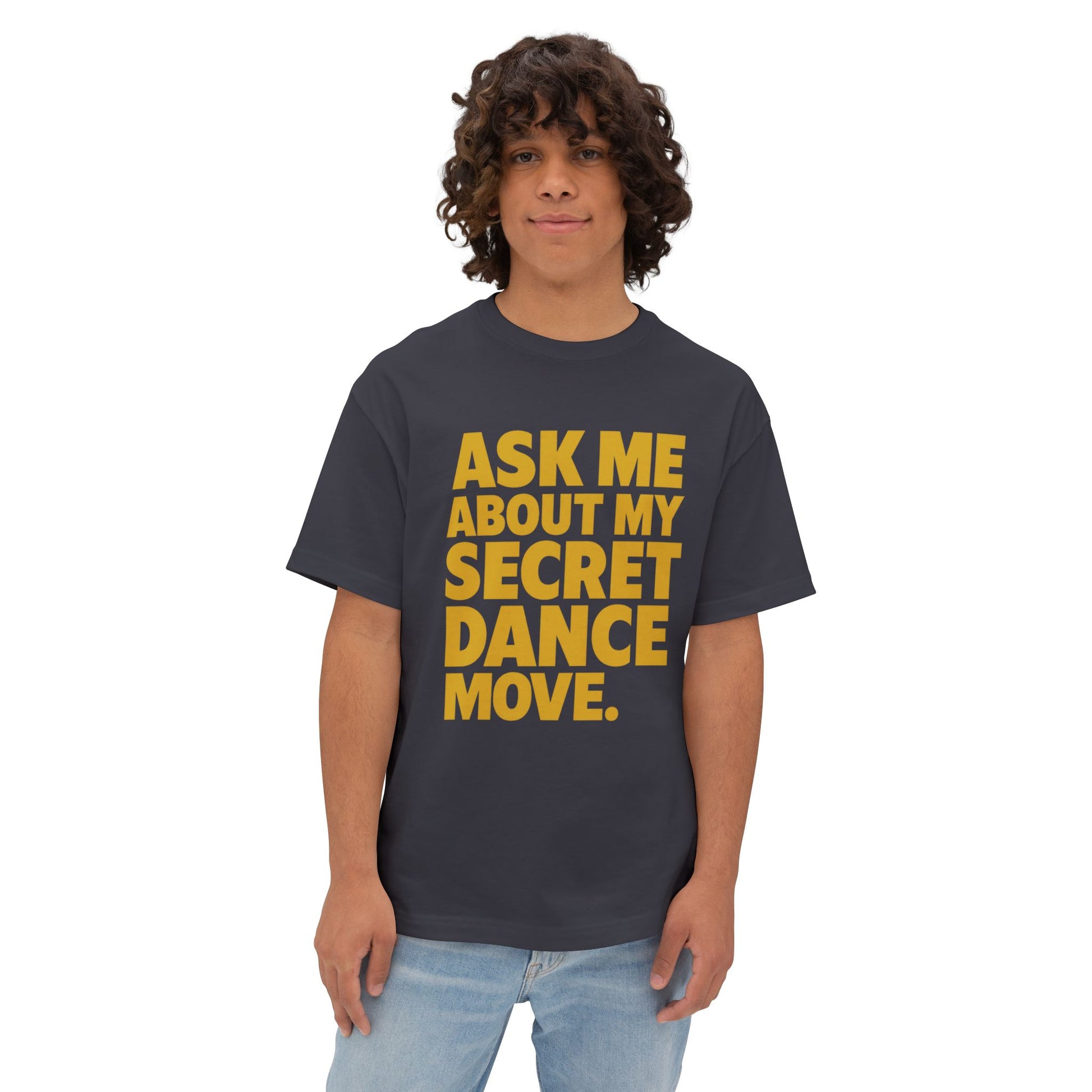 ASK ME ABOUT MY SECRET DANCE MOVE. | Party Starter Tee – MEME IS LIFE™