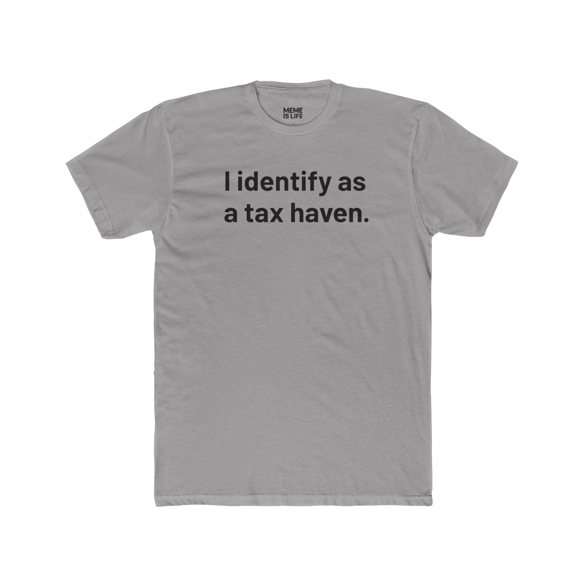I IDENTIFY AS A TAX HAVEN. | Late-Stage Capitalism Meme Tee – Unisex Crew Shirt – MEME IS LIFE™