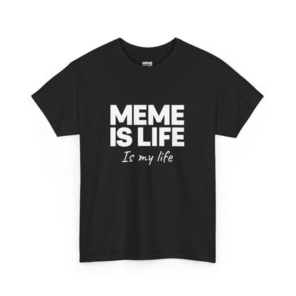 MEME IS LIFE Is My Life - Unisex Heavy Cotton Tee - Super Comfortable