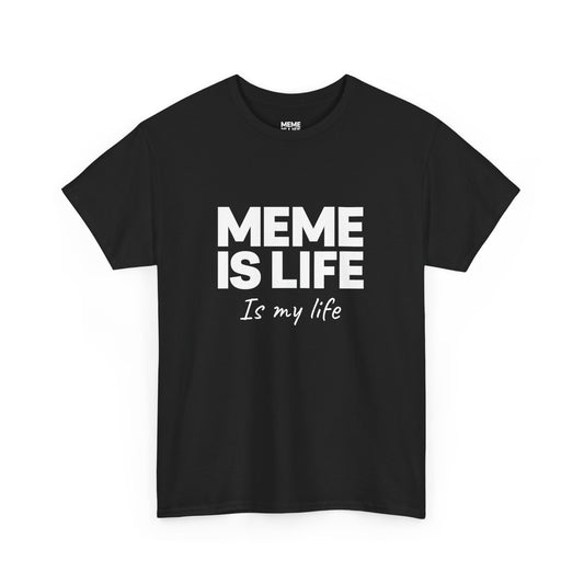 MEME IS LIFE Is My Life - Unisex Heavy Cotton Tee - Super Comfortable