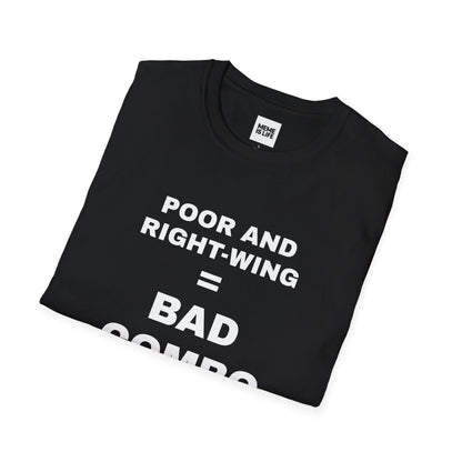POOR AND RIGHT-WING = BAD COMBO | Brutal Truth Tee – Unisex T-shirt by MEME IS LIFE™
