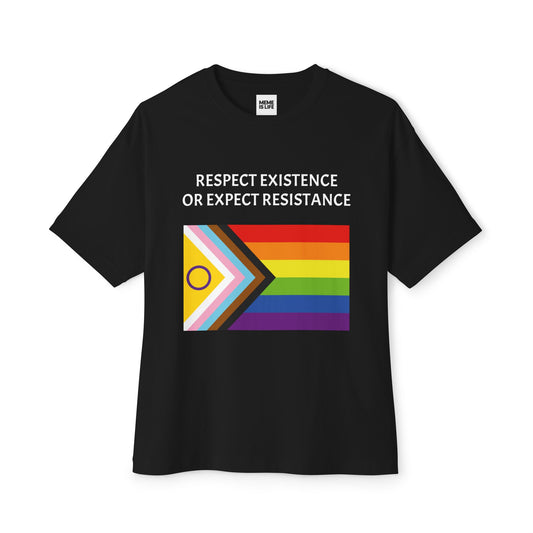 RESPECT EXISTENCE OR EXPECT RESISTANCE | Activist Statement Tee – Unisex Oversized Boxy Tee - MEME IS LIFE™