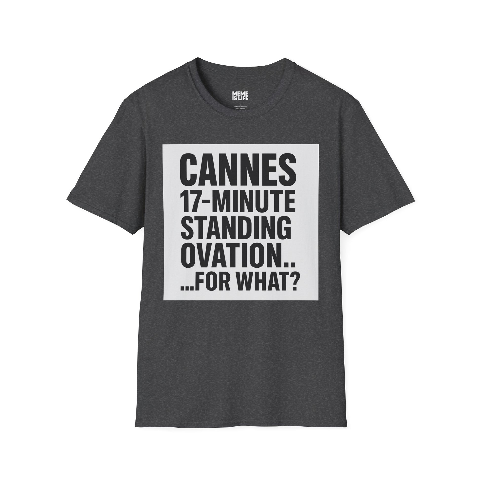 CANNES 17-MINUTE STANDING OVATION… FOR WHAT? | Film Festival Meme Tee – Unisex T-Shirt  – MEME IS LIFE™