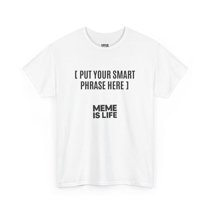 MEME IS LIFE™ [ PUT YOUR SMART PHRASE HERE ] |  Institutional Breakdown Shirt - Unisex Heavy Cotton Tee - Super Comfortable