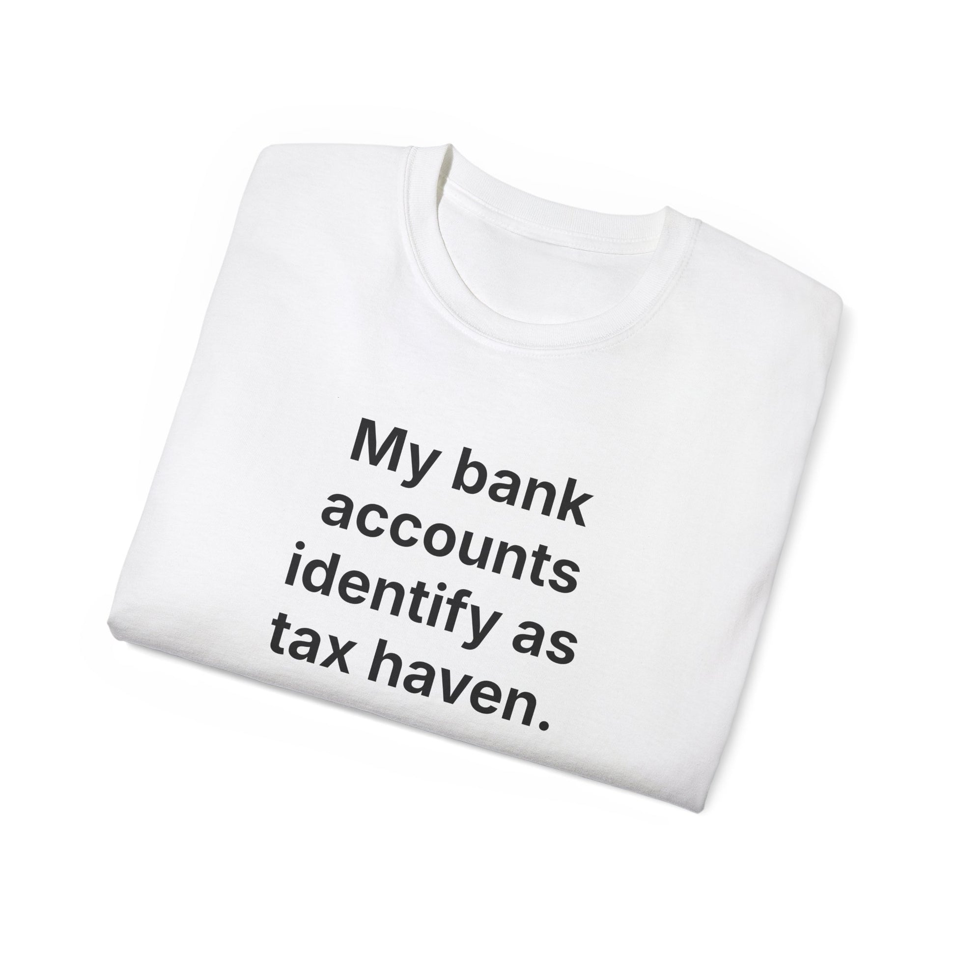 MY BANK ACCOUNTS IDENTIFY AS TAX HAVEN. | Fantasy Finance Meme Tee – Unisex T-Shirt – MEME IS LIFE™