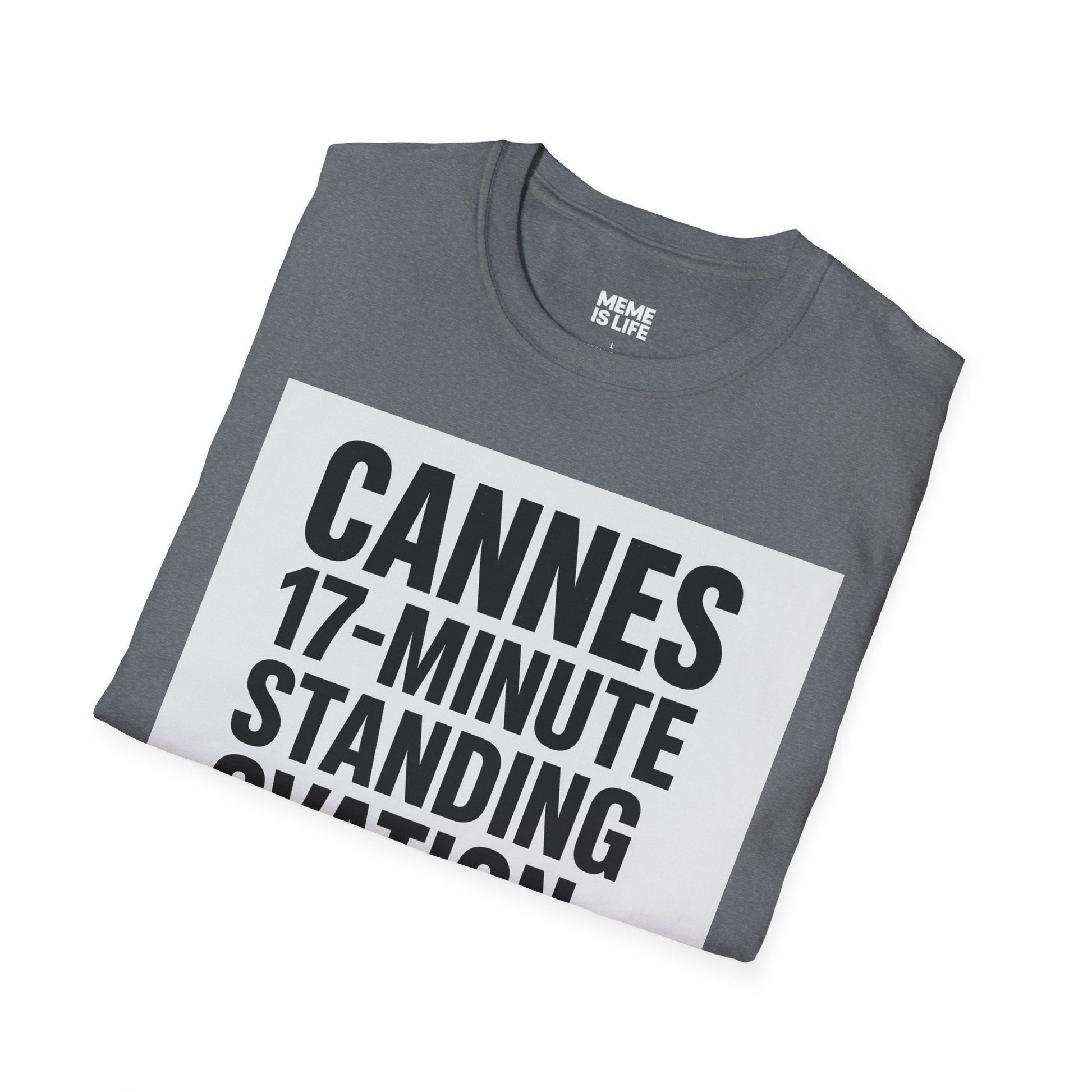 CANNES 17-MINUTE STANDING OVATION… FOR WHAT? | Film Festival Meme Tee – Unisex T-Shirt  – MEME IS LIFE™