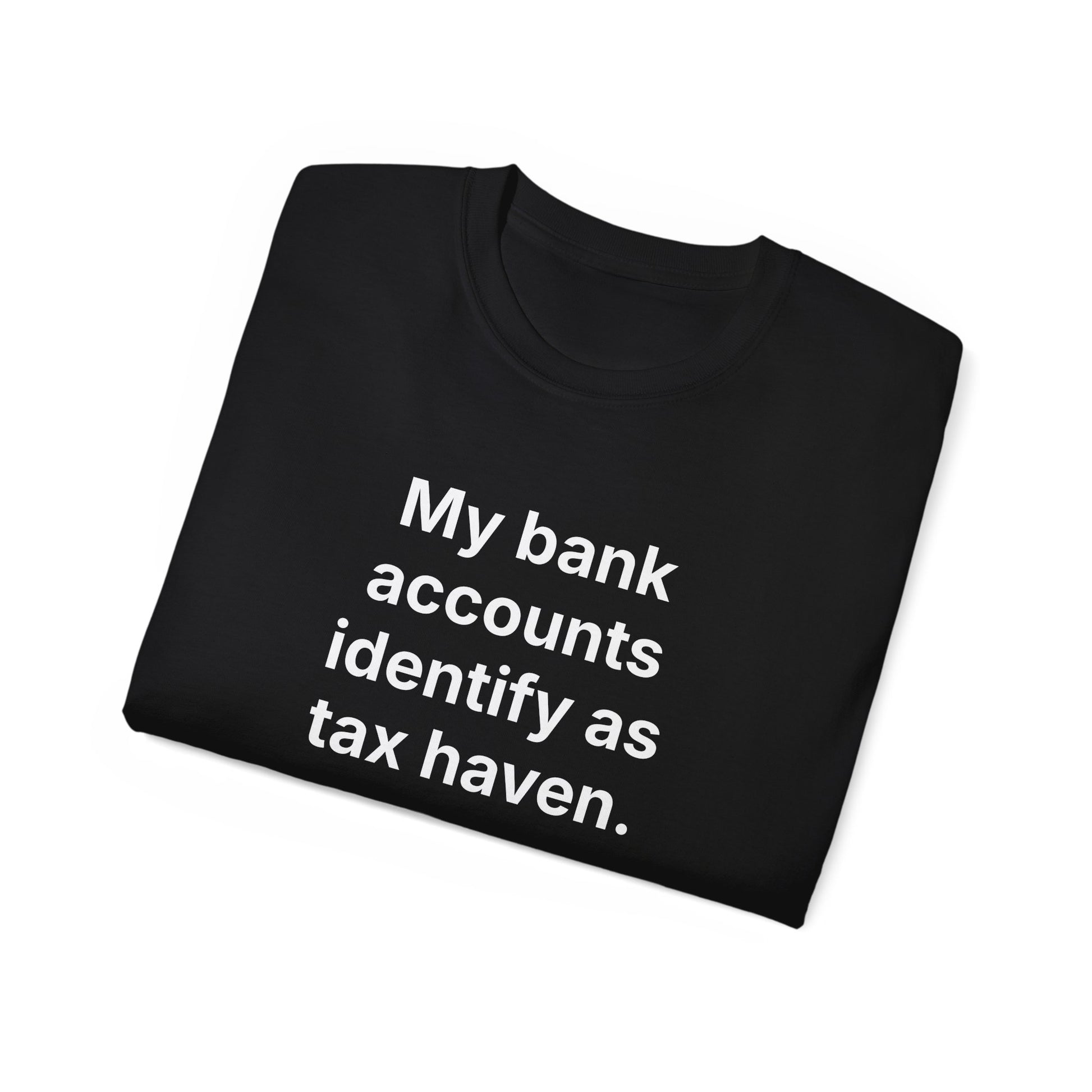 MY BANK ACCOUNTS IDENTIFY AS TAX HAVEN. | Fantasy Finance Meme Tee – Unisex T-Shirt – MEME IS LIFE™