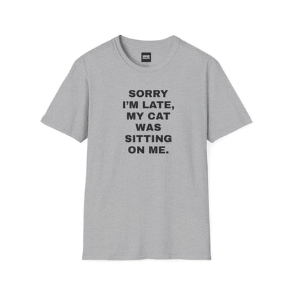 SORRY I’M LATE, MY CAT WAS SITTING ON ME. | Relatable Cat Parent Tee – Unisex T-shirt by MEME IS LIFE™
