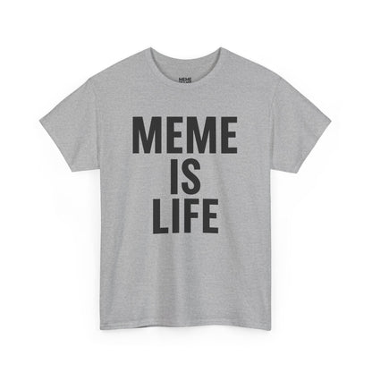 MEME IS LIFE™ | Statement Shirt for Meme Believers - Unisex Heavy Cotton Tee - Super Comfortable