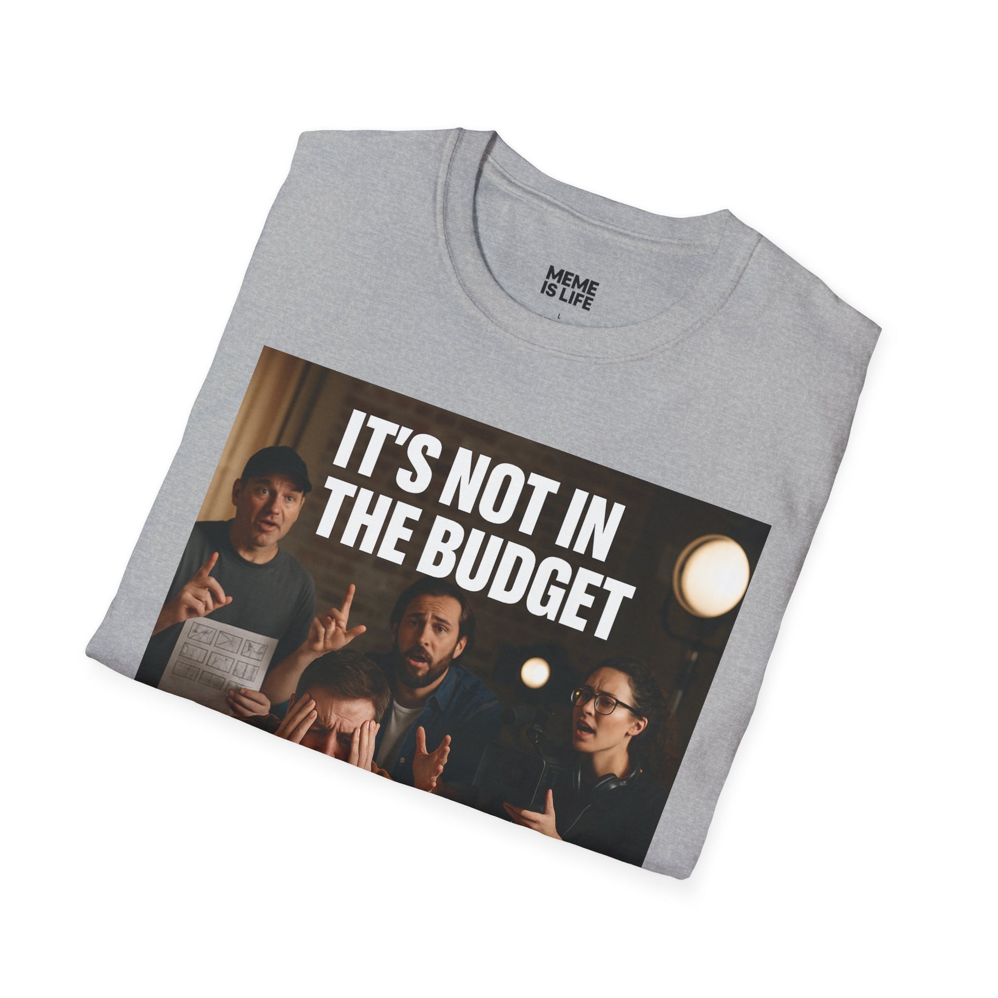 IT’S NOT IN THE BUDGET. | Movie Industry Meme Tee – Unisex T-Shirt  – MEME IS LIFE™