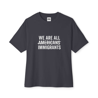 WE ARE ALL ~AMERICANS~ IMMIGRANTS. | Global Identity Tee – Unisex Oversized Boxy Tee - MEME IS LIFE™
